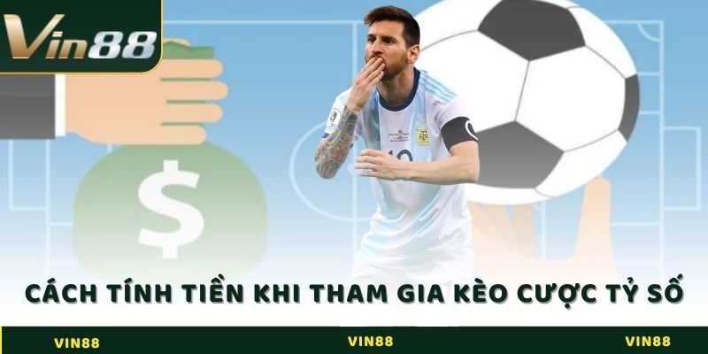 Cách tính tiền khi tham gia kèo cược tỷ số