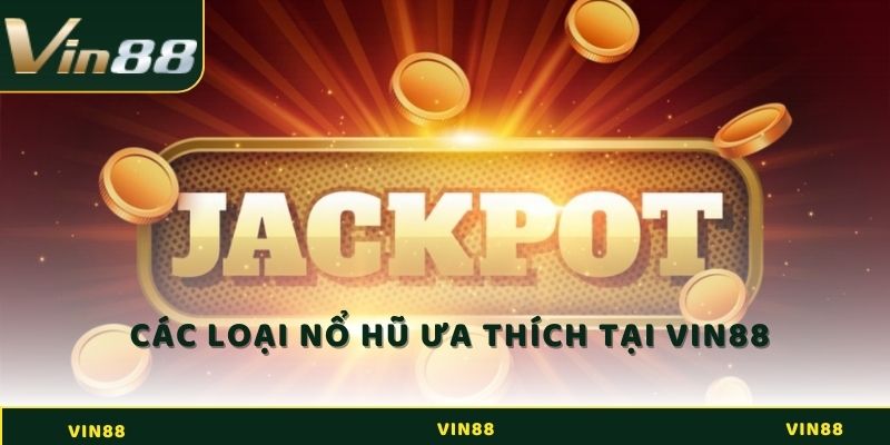 Điểm danh các loại nổ hũ được ưa thích nhất hiện nay 