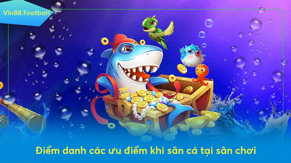 Điểm danh các ưu điểm khi săn cá tại sân chơi