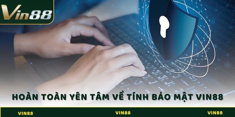 Người chơi có thể hoàn toàn yên tâm về tính bảo mật tại Vin88