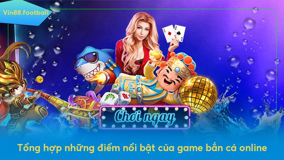 Tổng hợp những điểm nổi bật của game bắn cá online